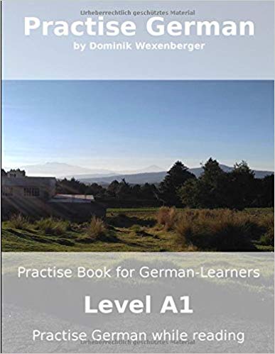 Practise German: Practise-book for German learners: Level A1 - Practise German while reading (German Edition)